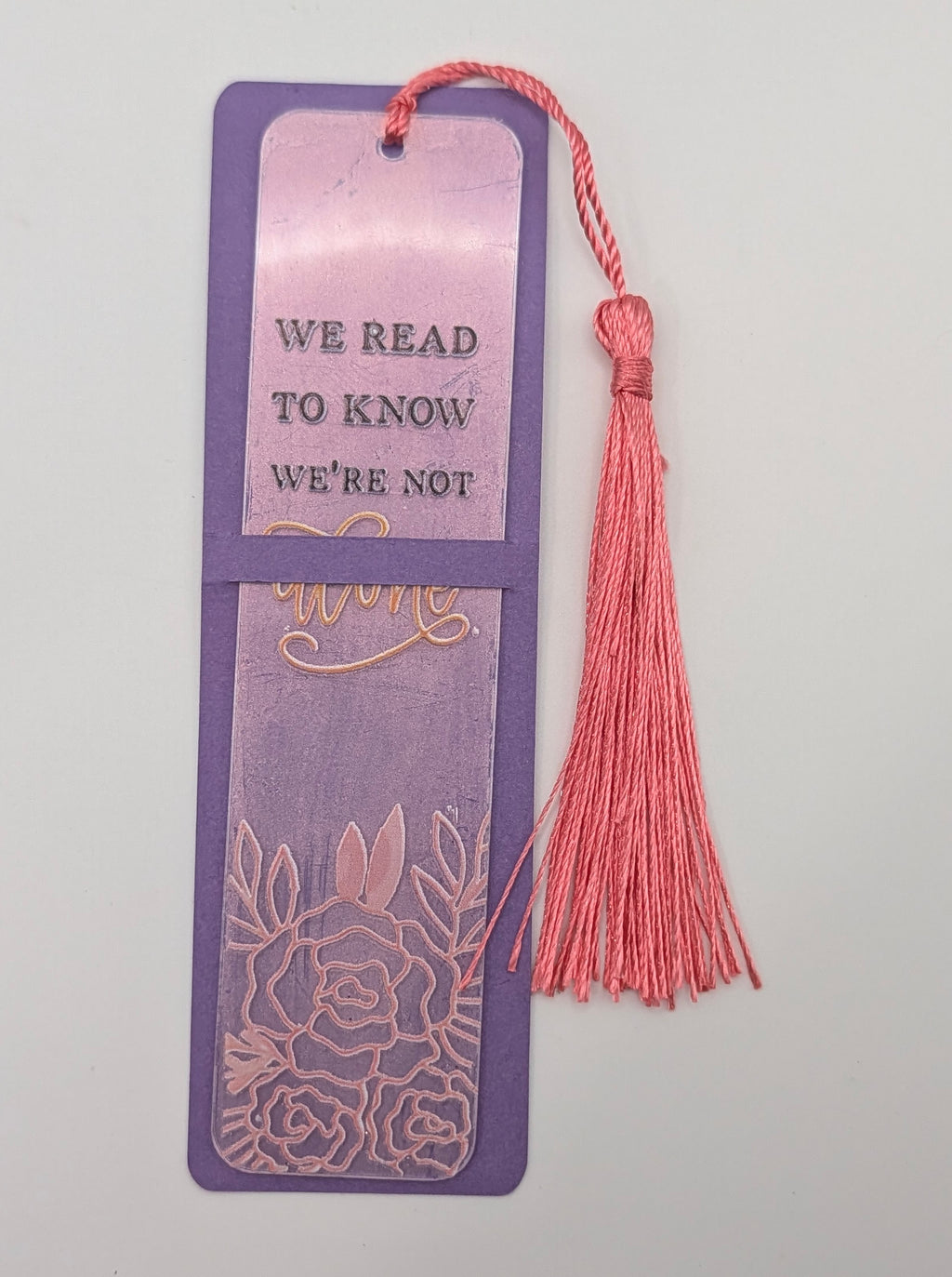 "We Read to Know We're Not Alone" Color Shift Floral Bookmark