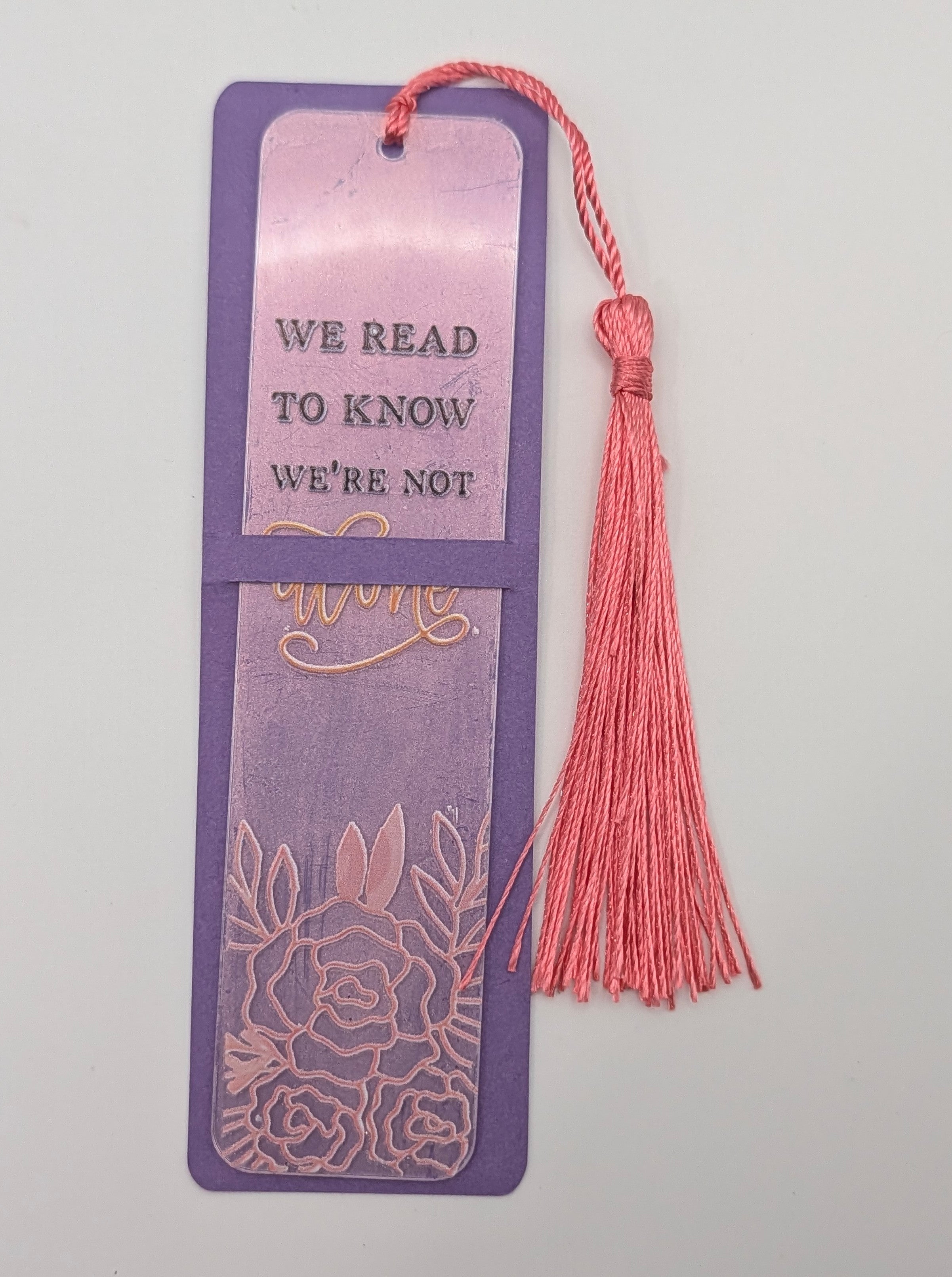 "We Read to Know We're Not Alone" Color Shift Floral Bookmark